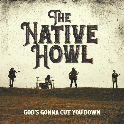 The Native Howl : God's Gonna Cut You Down